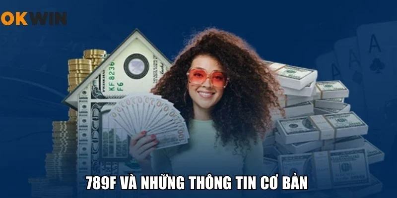 789F và những thông tin cơ bản