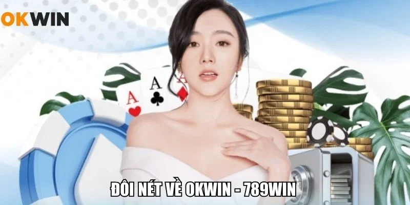 Đôi nét về OKWIN - 789WIN