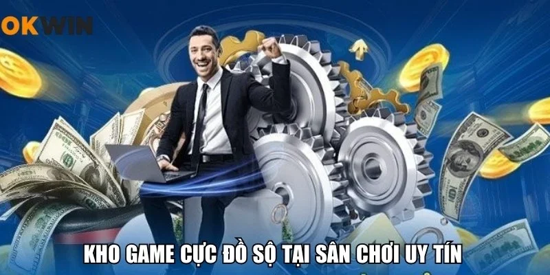 Kho game cực đồ sộ tại sân chơi uy tín