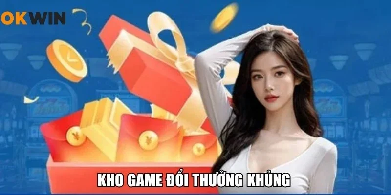 Kho game đổi thưởng khủng