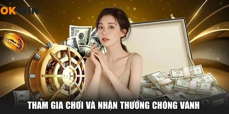 Tham gia chơi và nhận thưởng chóng vánh