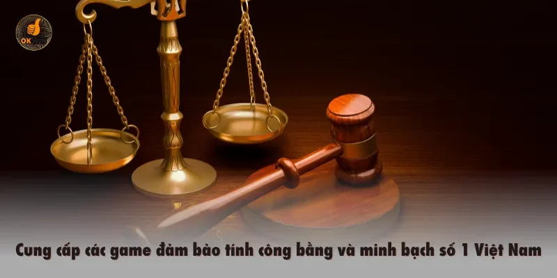 Cung cấp các game đảm bảo tính công bằng và minh bạch số 1 Việt Nam
