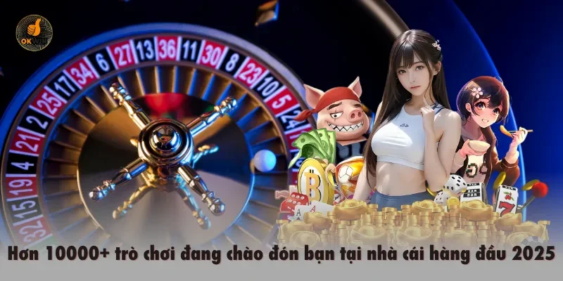 Hơn 10000+ trò chơi đang chào đón bạn tại nhà cái hàng đầu 2025