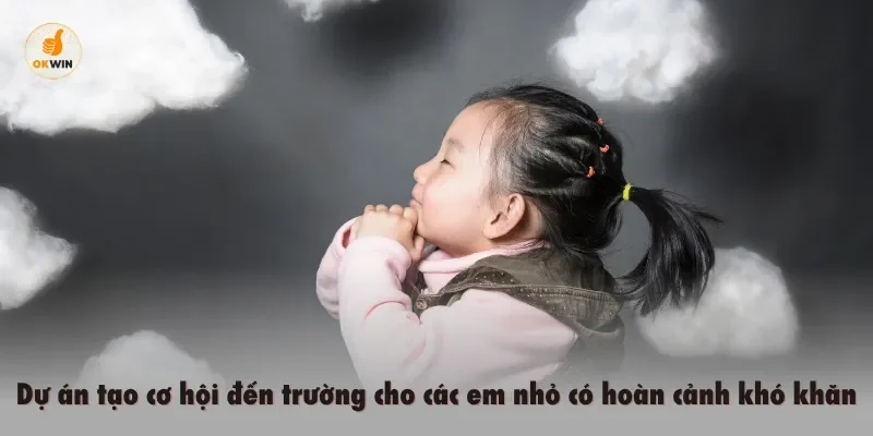 Dự án tạo cơ hội đến trường cho các em nhỏ có hoàn cảnh khó khăn