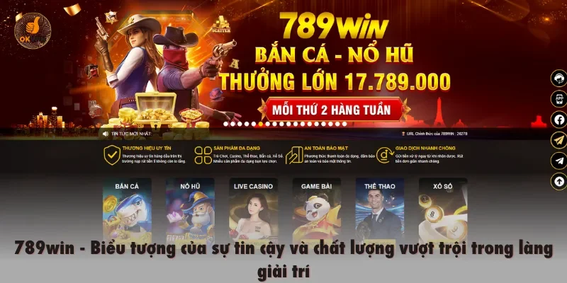 789win - Biểu tượng của sự tin cậy và chất lượng vượt trội trong làng giải trí