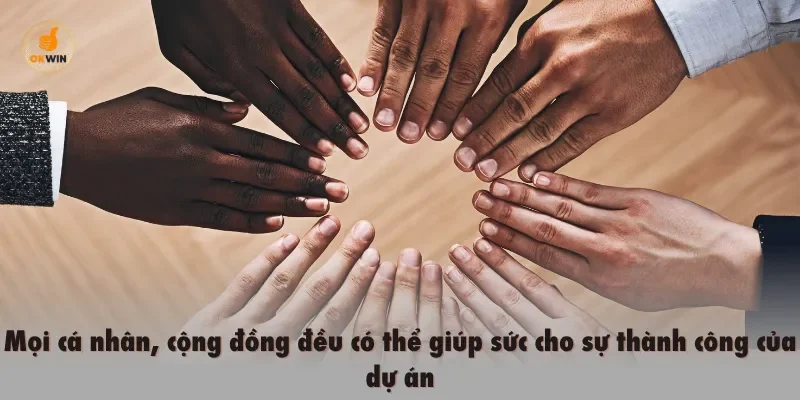 Mọi cá nhân, cộng đồng đều có thể giúp sức cho sự thành công của dự án