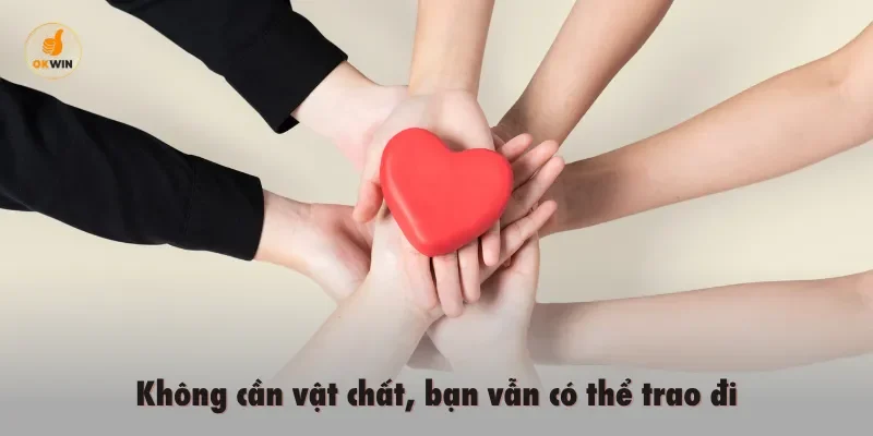 Không cần vật chất, bạn vẫn có thể trao đi