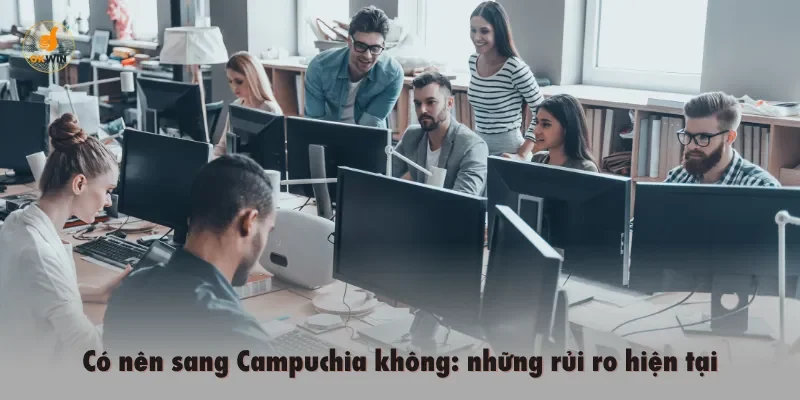 Có nên sang Campuchia không: những rủi ro hiện tại