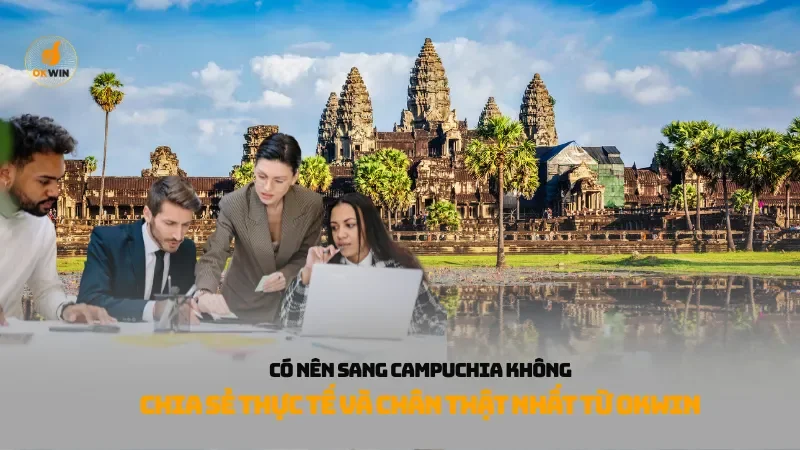 có nên sang Campuchia không