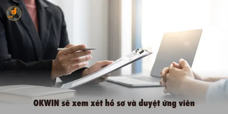 OKWIN sẽ xem xét hồ sơ và duyệt ứng viên