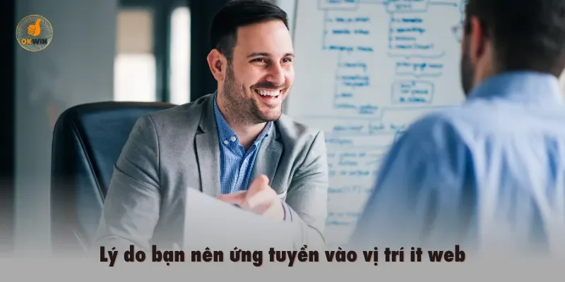 Lý do bạn nên ứng tuyển vào vị trí it web