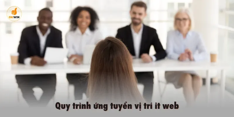 Quy trình ứng tuyển vị trí it web